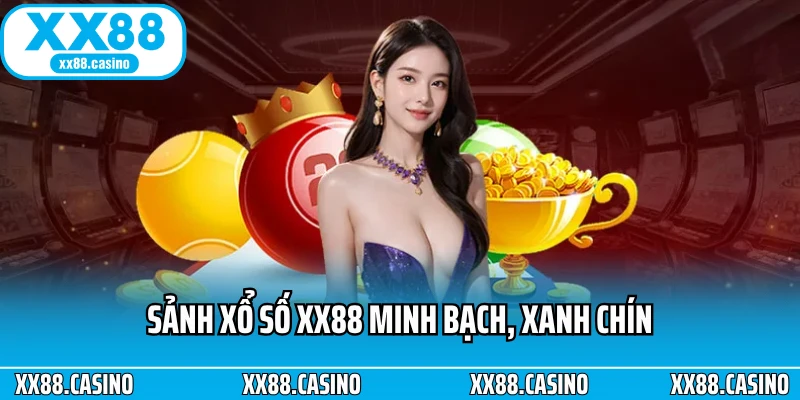 Sảnh xổ số XX88 minh bạch, xanh chín Sảnh xổ số XX88 minh bạch, xanh chín